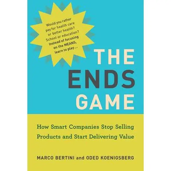 USED Book - The Ends Game: How Smart Companies Stop Selling Products and Start Delivering Value by Bertini, Marco (Hardcover) - english