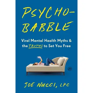 Psychobabble: Viral Mental Health Myths & the Truths to Set You Free by Joe Nucci, LPC [Hardback Book]