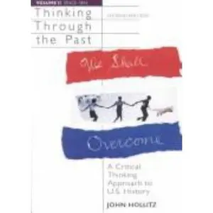 USED-Thinking Through the Past: A Critical Thinking Approach to U.S. History (Volume 1: to 1877) by John Hollitz (Hardcover)