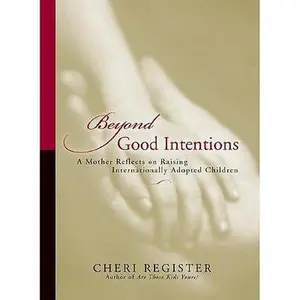 USED-Beyond Good Intentions: A Mother Reflects On Raising Internationally Adopted Children by Cheri Register (Hardcover)