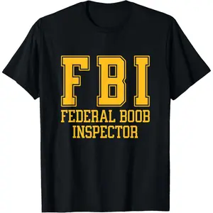 FBI Federal Boob Inspector Funny Saying Fathers T-Shirt,Made in USA