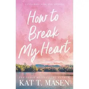 How to Break My Heart -- Kat T. Masen - Paperback