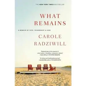 What Remains: A Memoir of Fate, Friendship, and Love -- Carole Radziwill, Paperback