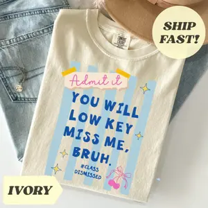 You Will Low Key Miss Me Bruh Shirt Comfort Colors, Last Day Of School Shirt Teacher Shirt, Summer Teacher Shirt, End of Year Teacher Shirt, Gift for Teacher