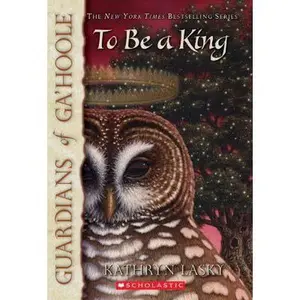 USED-To Be a King (Guardians of Ga'hoole #11), 11 by Lasky, Kathryn (Paperback)