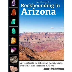 Rockhounding in Arizona: A Field Guide to Collecting Rocks, Gems, Minerals, and Fossils in Arizona Paperback – November 16, 2025