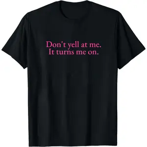 Don't Yell At Me It Turns Me On Unisex Heavy Cotton Tee Y2K Iconic Funny It Girl Meme Phrase Shirt Sassy Sarcastic Viral Unhinged Gift