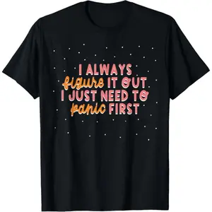 I Always Figure It Out Cotton Tee – Perfect Funny Shirt for Panic Lovers