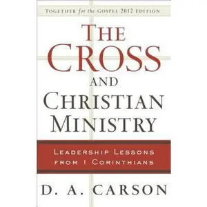 USED-The Cross and Christian Ministry: Leadership Lessons from 1 Corinthians by D. A. Carson (Paperback)