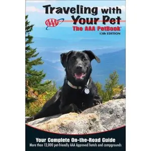 USED-AAA Traveling With Your Pet: The AAA Guide to More Than 13,000 Pet-Friendly, AAA-RATED Hotels and Campgrounds Across the United States and Canada by AAA Publishing (Paperback)