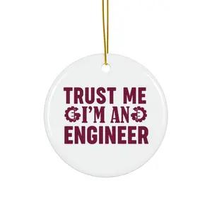 TRUST ME IM AN ENGINEER ORNAMENT, CHRISTMAS DECORATIONS, 3 INCHES CIRCLE ORNAMENT, CERAMIC ORNAMENT
