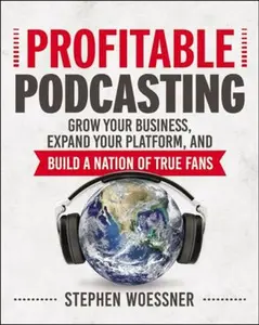 USED-Profitable Podcasting: Grow Your Business, Expand Your Platform, and Build a Nation of True Fans by Woessner, Stephen (Paperback)