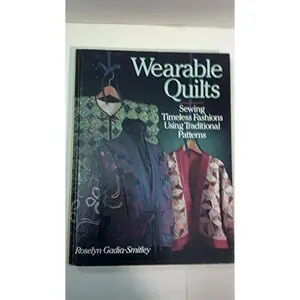 USED-Wearable Quilts: Sewing Timeless Fashions Using Traditional Patterns by Roselyn Gadia-Smitley (Paperback)