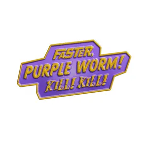 Faster, Purple Worm! Kill! Kill! Pin