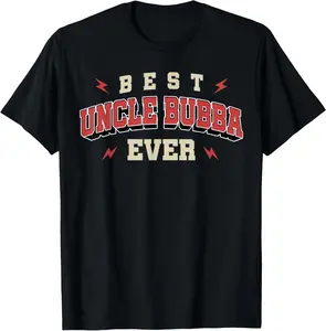 Best Uncle Bubba Ever Shirt - Birthday Uncle Bubba T-Shirt