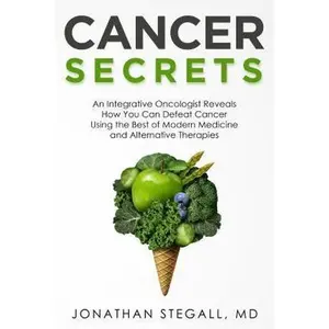 USED-Cancer Secrets: An Integrative Oncologist Reveals How You Can Defeat Cancer Using the Best of Modern Medicine and Alternative Therapies by Jonathan Stegall (Paperback)