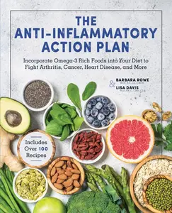 USED-Anti-Inflammatory Action Plan: Incorporate Omega-3 Rich Foods Into Your Diet to Fight Arthritis, Cancer, Heart Disease, and More by Rowe, Barbara (Hardcover)