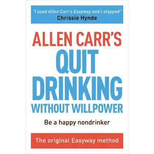 Allen Carr's Quit Drinking Without Willpower: Be a Happy Nondrinker -- Allen Carr - Paperback