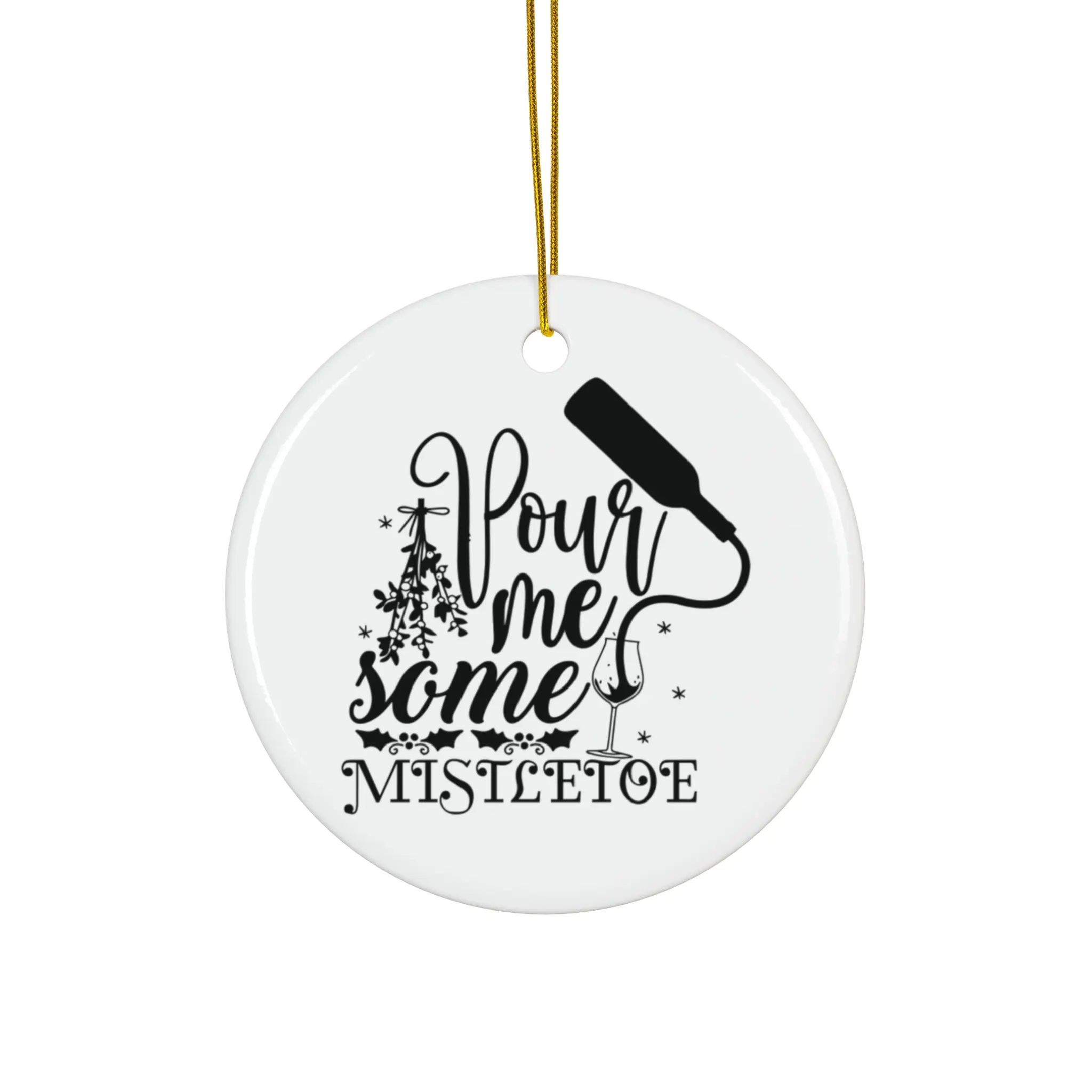 POUR ME SOME MISTLETOE ORNAMENT