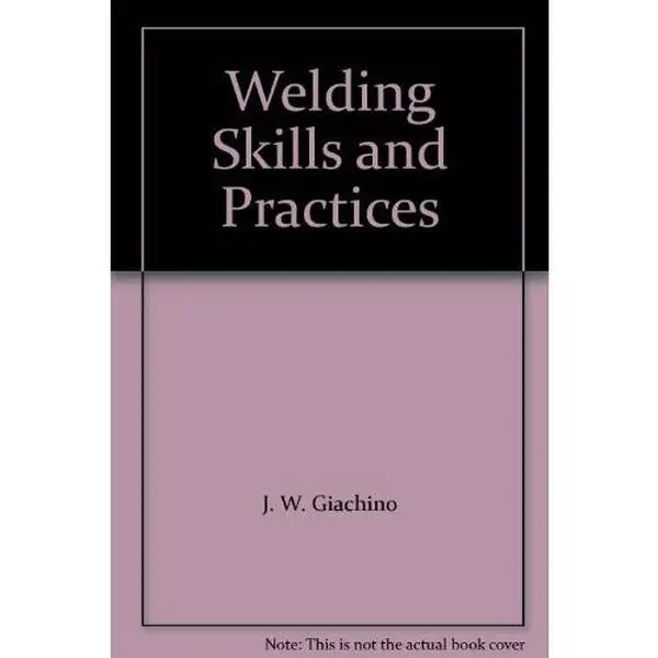 USED-Welding Skills and Practices - Fourth Edition by J. W. Giachino (Hardcover)