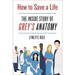 USED-How to Save a Life: The Inside Story of Grey's Anatomy by Rice, Lynette (Hardcover)