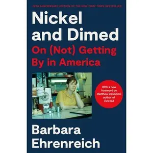 Nickel and Dimed: On (Not) Getting by in America (20th Anniversary Edition) -- Barbara Ehrenreich, Paperback