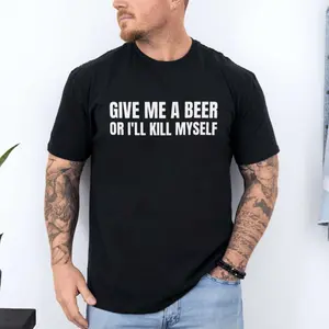 Give Me A Beer Or I'll K!Ll Myself Hoodie, Funny Drinking Shirt, Joke Tee, Party Sweatshirt, Gift For Men, Drinker Tshirt, Beer Lovers Top, Unisex Long Sleeve Crewneck Tee, Casual Clothing