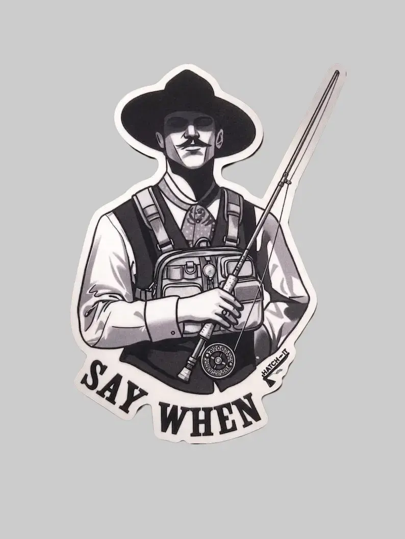 Doc Holliday Fly Fishing Sticker, Say When, Retro Parody Fishing Sticker, Funny Vinyl Sticker for Laptops, Cars, and Water Bottles Car Decal Beer