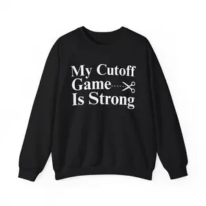 My Cutoff Game is Strong - Sweatshirt