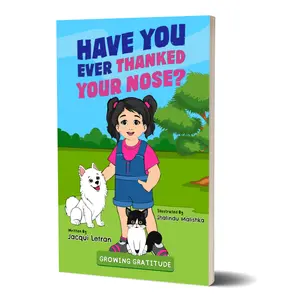 Growing Gratitude for Children: Have You Ever Thanked Your Nose? by Jacqui Letran - Paperback