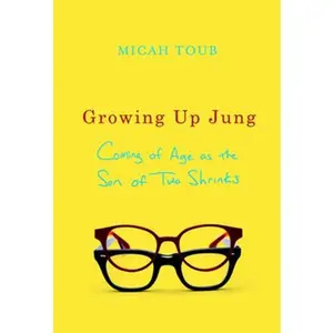 USED-Growing Up Jung: Coming of Age as the Son of Two Shrinks by Micah Toub (Hardcover)