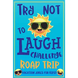 Try Not to Laugh Challenge Road Trip Vacation Jokes for Kids: Joke book for Kids, Teens, & Adults, Over 330 Funny Riddles, Knock Knock