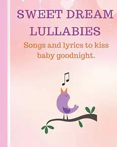 USED-Sweet Dream Lullabies: Gifts for new mothers, New mothers gifts lullabies and lyrics lullabies lyrics lullabies to sing lullabies for kids lullaby songs Thanksgiving gifts Christmas gifts by Lullaby Song Lyrics (Paperback)