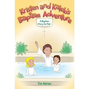 USED-Kristen and Kaleb's Baptism Adventure: A Baptism Story for Kids by Adrian, Tim (Paperback)