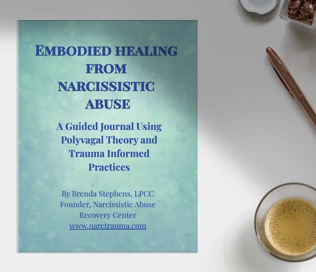 Embodied Healing  from Narcissistic  Abuse  A Guided Journal Using Polyvagal Theory and Trauma Informed Practices  ByBrendaStephens,LPCC