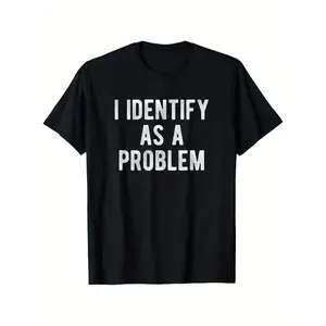 I Identify As A Problem Funny T Shirt 100 Cotton Heavyweight Unisex Round Neck Tee Sizes S To XXXL Black