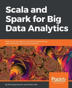 USED-Scala and Spark for Big Data Analytics: Explore the concepts of functional programming, data streaming, and machine learning by Karim, MD Rezaul (Paperback)