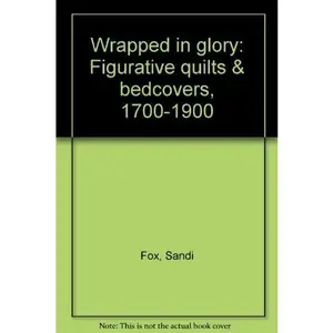 USED-Wrapped in glory: Figurative quilts & bedcovers, 1700-1900 by Sandi Fox (Unknown)