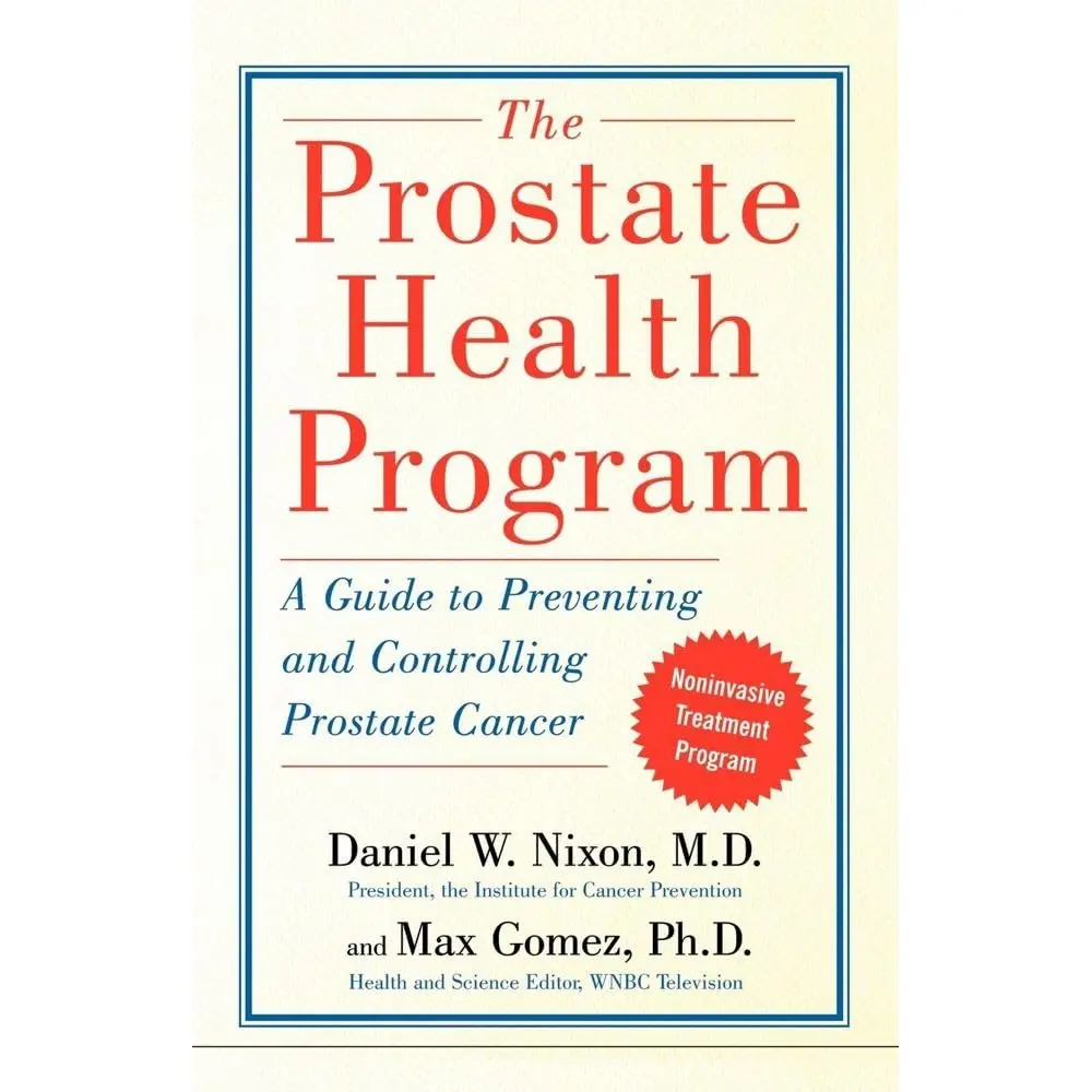 The Prostate Health Program: A Guide to Preventing and Controlling Prostate Cancer