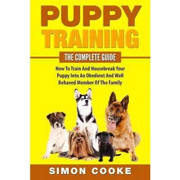 USED-Puppy Training: The Complete Guide: How To Train And Housebreak Your Puppy Into An Obedient And Well Behaved Member Of The Family by Cooke, Simon (Paperback)