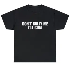 Don't Bully Me Shirt - Funny And Sarcastic Meme Shirt - Don't Bully Me Tee - Funny Couple Gifts - Meme Shirt - Hummor Shirt