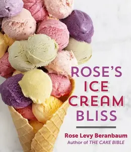 Rose's Ice Cream Bliss by Rose Levy Beranbaum||Matthew Septimus [Hardback Book]