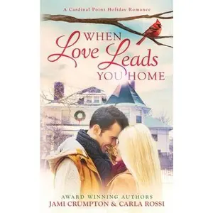 USED-When Love Leads You Home: A Cardinal Point Holiday Romance by Crumpton, Jami (Paperback)