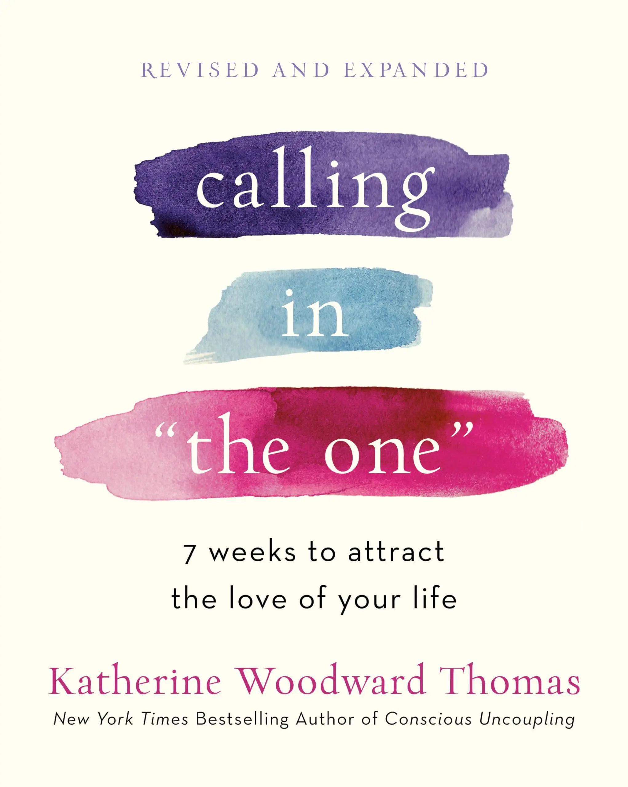 Calling in the One Revised and Expanded: 7 Weeks to Attract the Love of Your Life -- Katherine Woodward Thomas - Paperback