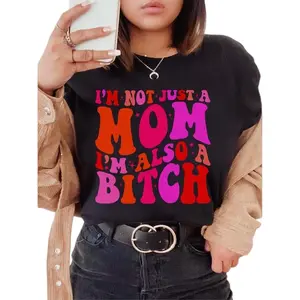 I'm Not Just A Mom I'm Also A Bitch Unisex T-Shirt