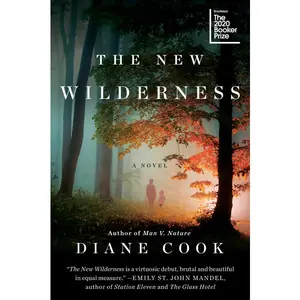 The New Wilderness: A Novel by Diane Cook [Paperback Book]