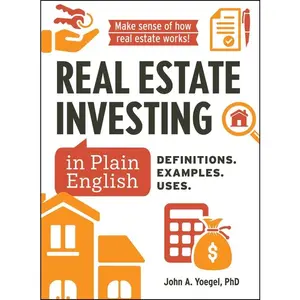 Real Estate Investing in Plain English: Definitions. Examples. Uses. -- John A. Yoegel - Hardcover