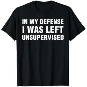 Funny Shirts For Men Sarcastic tee In My Defense I Was Left Unsupervised Unisex-Adults T-Shirt Black Small.jpeg