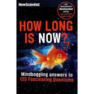 USED-How Long Is Now?: Fascinating Answers to 191 Mind-Boggling Questions by New Scientist (Paperback)