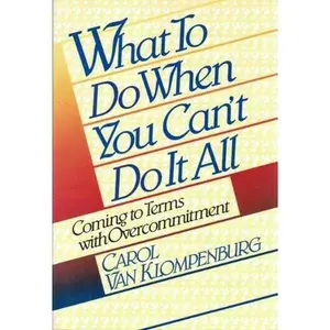 USED-What to Do When You Can't Do It All: Coming to Terms With Overcommitment by Carol Van Klompenburg (Paperback)
